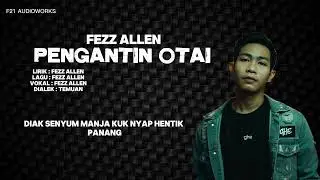 PENGANTIN OTAI - FEZZ ALLEN ( Official Lyric Video )