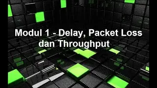Modul 1 - Delay, Packet Loss dan Throughput