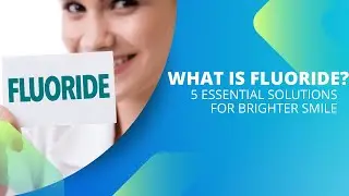 What Is Fluoride: 5 Essential Solutions for Brighter Smile