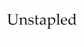 How to Pronounce Unstapled