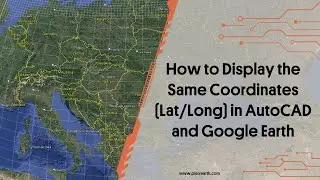 How to Display the Same Coordinates (Latitude/Longitude) in AutoCAD and Google Earth