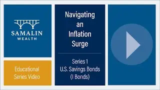 Navigating an Inflation Surge: Series 1 U.S. Savings Bond | 2022 | Andrew Samalin, CFP, EA, CDFA