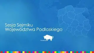 V Sesja Sejmiku Wojew&oacute;dztwa Podlaskiego VII kadencji cz. II