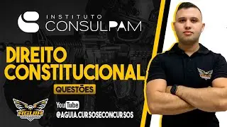 DIR. CONSTITUCIONAL | QUESTÕES CONSULPAM | ÁGUIA CURSOS E CONCURSOS (AOVIVO)