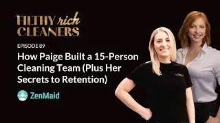 Filthy Rich Cleaners &ndash; E89: How Paige Built a 15-Person Cleaning Team (Plus Her Secret to Retention)