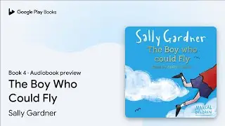 Magical Children: The Boy Who Could Fly Book 4 by Sally Gardner &middot; Audiobook preview