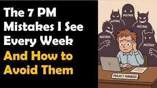 The 7 PM Mistakes I See Every Week - How to Avoid Them