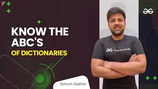 Know the ABC's of Dictionaries | Sohum Gakhar | GeeksforGeeks Python
