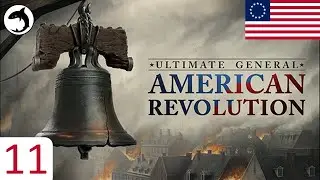 Ultimate General: American Revolution -  Episode 11 | Securing Montreal