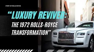 &ldquo;From Rust to Glory: Restoring a Classic Rolls-Royce&rdquo;