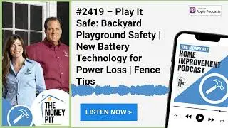 #2419 &ndash; Play It Safe: Backyard Playground Safety | New Battery Technology for Power Loss | Fence...