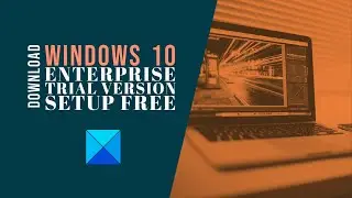 Download Windows 11 Enterprise Trial Version Setup Free