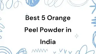 5 Best Orange Peel Powder in India 2024 | orange powder