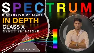 Class 10 Physics: Spectrum & Dispersion of Light (Prism Explained) | In-Depth NCERT Guide | ICSE