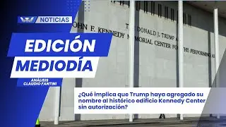 Edición Mediodía 24/12 | Trump suma su nombre al Kennedy Center sin autorización: ¿qué implica?