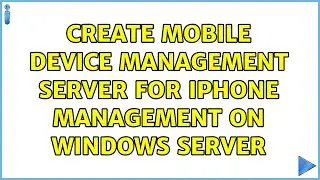 Create Mobile Device Management Server for iPhone Management on Windows Server