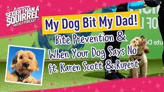 My Dog Bit My Dad! Bite Prevention & When Your Dog Says No ft. Karen Scott & Rupert