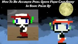 How To Be Accurate Pixel Quote From Cave Story In Sonic Pulse Rp