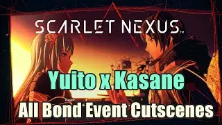 Scarlet Nexus : Yuito x Kasane All Bond Event Cutscenes