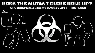 Does the Mutant Guide Hold up? | A retrospective on Mutants in After The Flash.