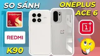 So s&aacute;nh REDMI K90 vs Oneplus ACE 6: Ngon nhất ph&acirc;n kh&uacute;c 10 triệu? Hiệu năng, pin, camera