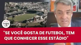 TIM SE RENDE À PAIXÃO E HISTÓRIA DE ESTÁDIO BRASILEIRO #TrivelaFC