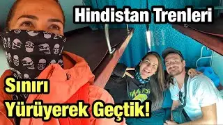 Sonunda HİNDİSTAN'dayız ! YÜRÜYEREK Sınır Geçtik ! HİNDİSTAN TRENLERİNDE ilk yolculuk 🇮🇳~ 16