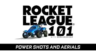 Rocket League 101: Aerials and Power Shots