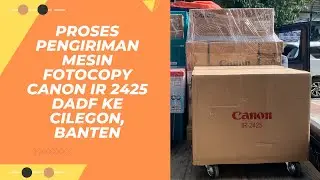 Proses Pengiriman Mesin Fotocopy Canon iR 2425 DADF ke Cilegon, Banten