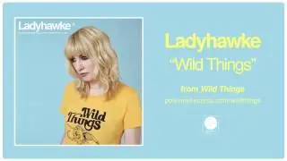 Ladyhawke - Wild Things OFFICIAL AUDIO