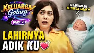 DRAMA | Keluarga Galaxy | Part 2 | Lahirnya Adik Ku
