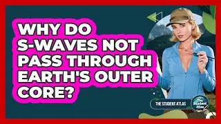 Why Do S-Waves Not Pass Through Earth's Outer Core?