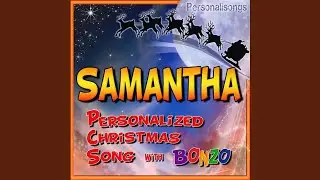 Samantha Personalized Christmas Song With Bonzo