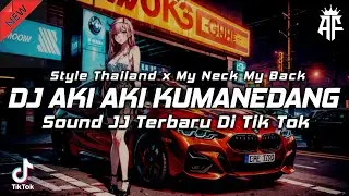 DJ AKI AKI KUMANEDANG X MY NECK MY BACK X ( STYLE THAILAND ) 🎧 REMIX VIRAL TIK TOK TERBARU 2024