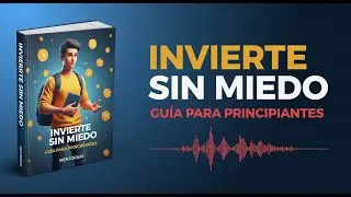 🔥 PIERDE EL MIEDO, GANA CONTROL: INVERSIONES CLARAS PARA PRINCIPIANTES