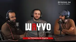 Wayvo PODCAST n&deg;4 | La P&acirc;tisserie en Alg&eacute;rie