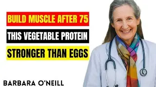 Build Muscle After 75: THIS VEGETABLE PROTEIN 1,000,000x Better Than Eggs! | Barbara O&rsquo;Neill