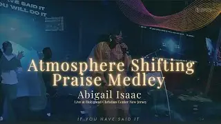 Atmosphere Shifting Praise Medley / Abigail Isaac live at HCC New Jersey. 