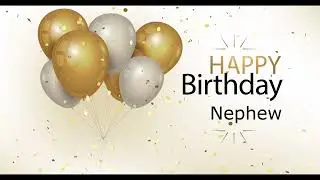 Nephew Happy Birthday Song 🎂 Happy birthday nephew 生日快乐 Nephew birthday music 🎁