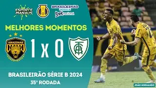 AMAZONAS 1 X 0 AMÉRICA-MG | MELHORES MOMENTOS | 35ª RODADA DO BRASILEIRÃO SÉRIE B BETNACIONAL 2024