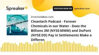 Cleantech Podcast - Forever Chemicals (PFAS) and  3M (NYSE:MMM) and DuPont (NYS:DD)