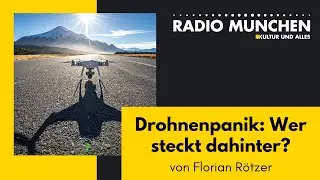 Drohnenpanik: Wer steckt dahinter? - von Florian R&ouml;tzer