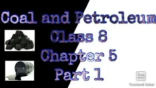 Coal and Petroleum || Living Science || Class 8 || Chapter 5 || Part 1