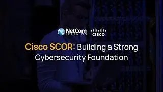 Cisco SCOR: Building a Strong Cybersecurity Foundation