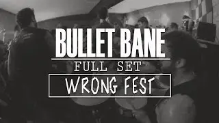 BULLET BANE @ WRONG FEST (FULL SET)