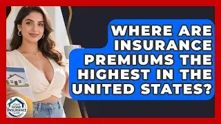 Where Are Insurance Premiums the Highest in the United States? | Your Home Insurance Guide News