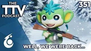 Well, We Were Back... | The TTV Podcast #351