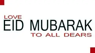 Eid Mubarak to all Muslim| Eid Celebration| Eid Greetings for dears
