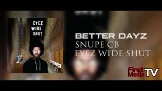 Snupe CB - Better Dayz [Audio] | First Media TV