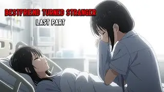 BESTFRIEND TURNED STRANGER | PART 3